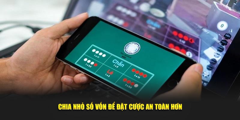 Chia nhỏ số vốn để đặt cược an toàn hơn