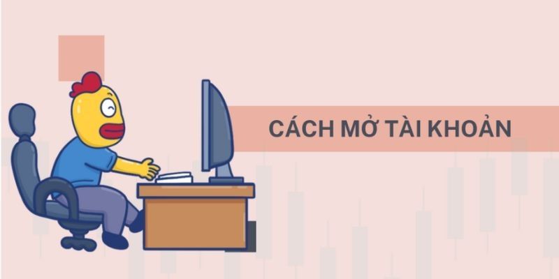 Bước tiến hành thiết lập tài khoản nhanh chóng