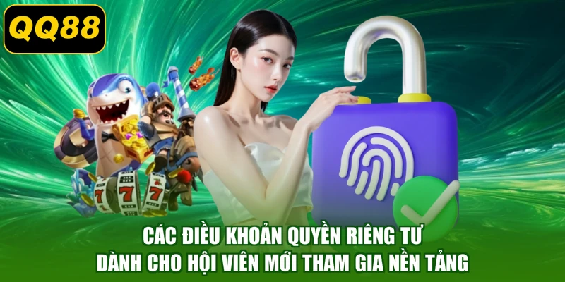 Các điều khoản quyền riêng tư dành cho hội viên mới tham gia nền tảng