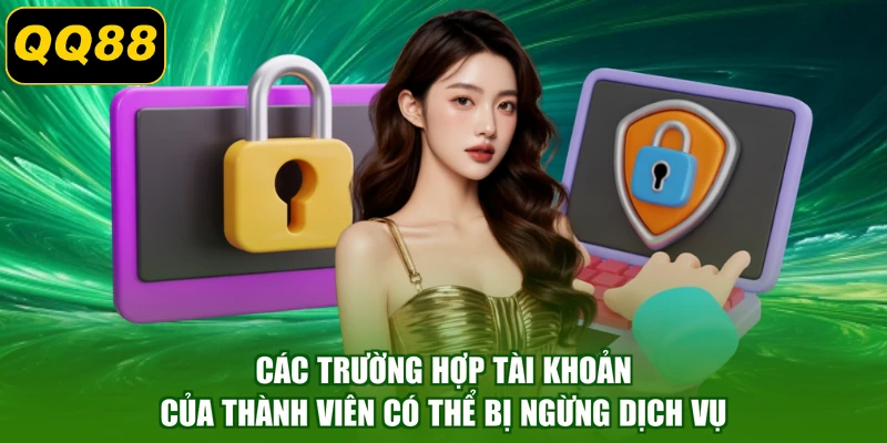 Các trường hợp tài khoản của thành viên có thể bị ngừng dịch vụ