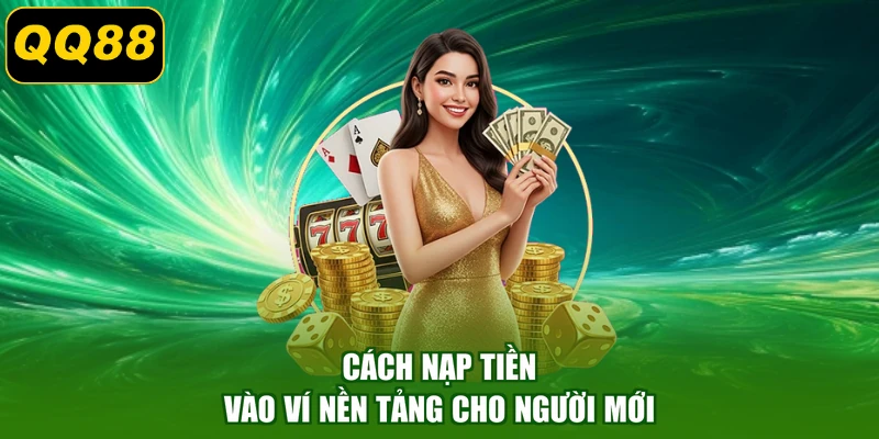 Cách nạp tiền vào ví nền tảng cho người mới