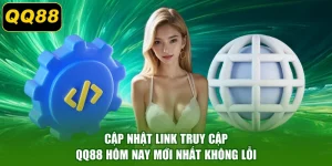 Cập Nhật Link Truy Cập QQ88 Hôm Nay Mới Nhất Không Lỗi