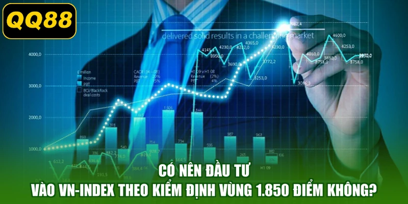 Có nên đầu tư vào VN-Index theo kiểm định vùng 1.850 điểm không?