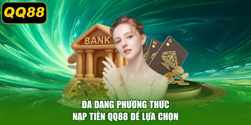 Đa dạng phương thức nạp tiền QQ88 để lựa chọn