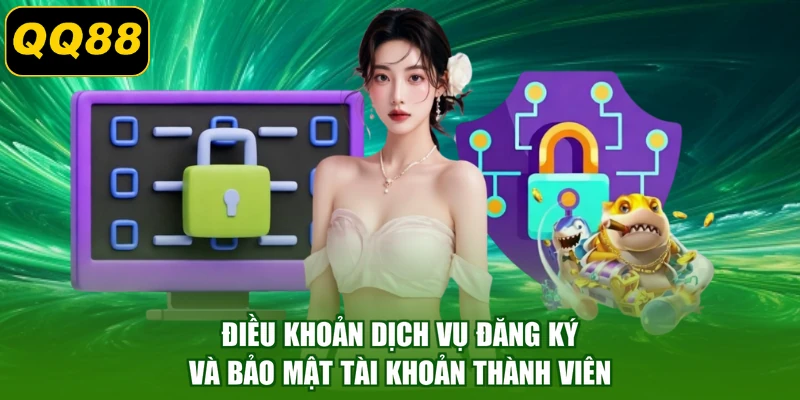 Điều khoản dịch vụ đăng ký và bảo mật tài khoản thành viên