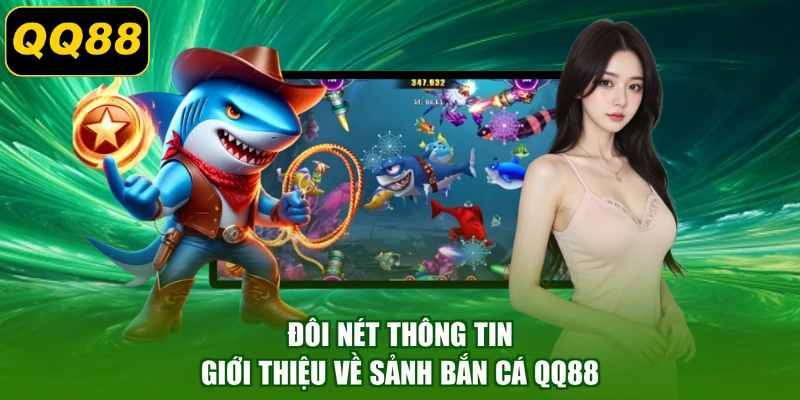 Đôi nét thông tin giới thiệu về sảnh bắn cá QQ88