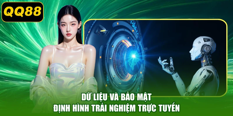 Dữ liệu và bảo mật định hình trải nghiệm trực tuyến