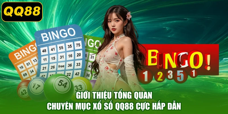 Giới thiệu tổng quan chuyên mục xổ số QQ88 cực hấp dẫn