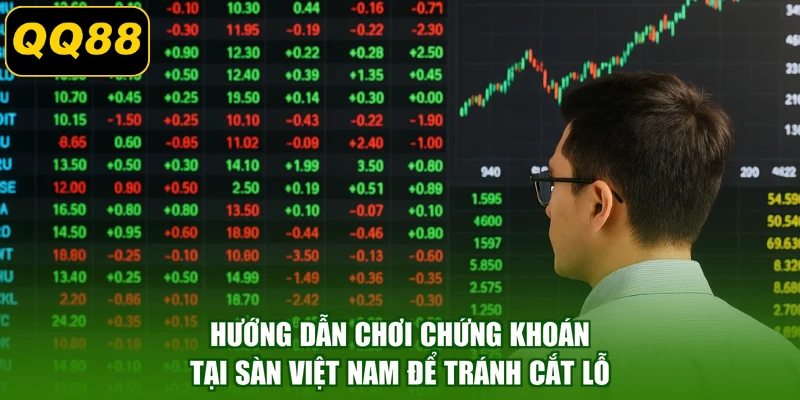 Hướng dẫn chơi chứng khoán tại sàn Việt Nam để tránh cắt lỗ