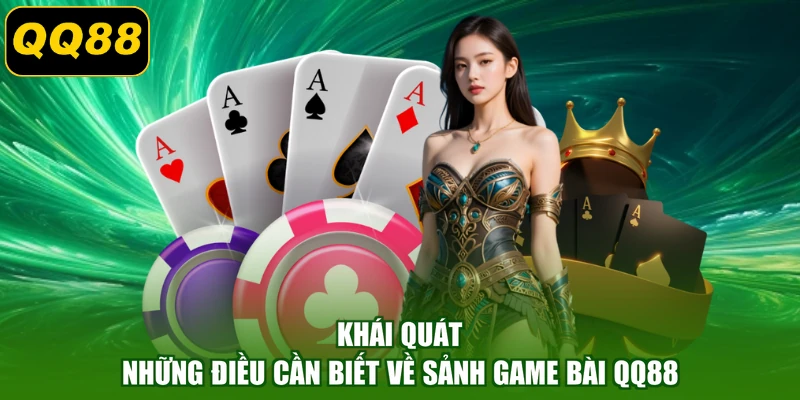 Khái quát những điều cần biết về sảnh game bài QQ88