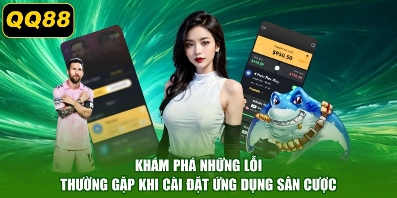 Khám phá những lỗi thường gặp khi cài đặt ứng dụng sân cược