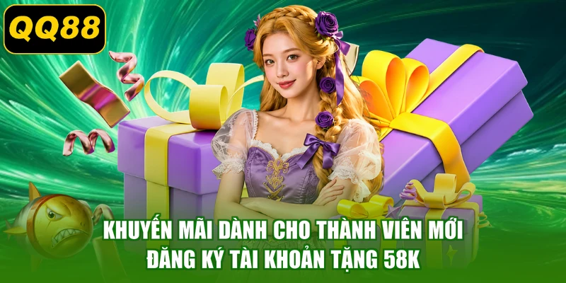 Khuyến mãi dành cho thành viên mới - Đăng ký tài khoản tặng 58K