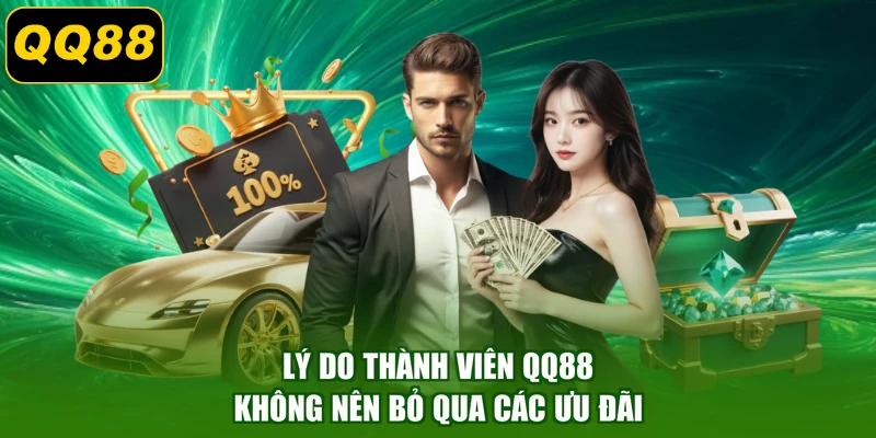 Lý do thành viên QQ88 không nên bỏ qua các ưu đãi
