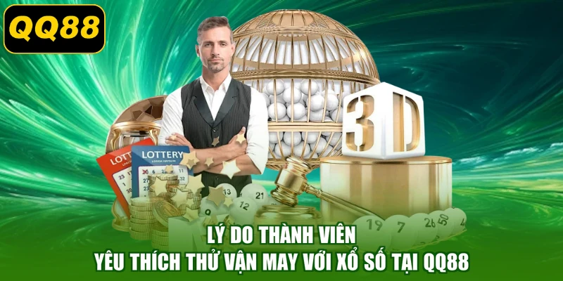 Lý do thành viên yêu thích thử vận may với xổ số tại QQ88