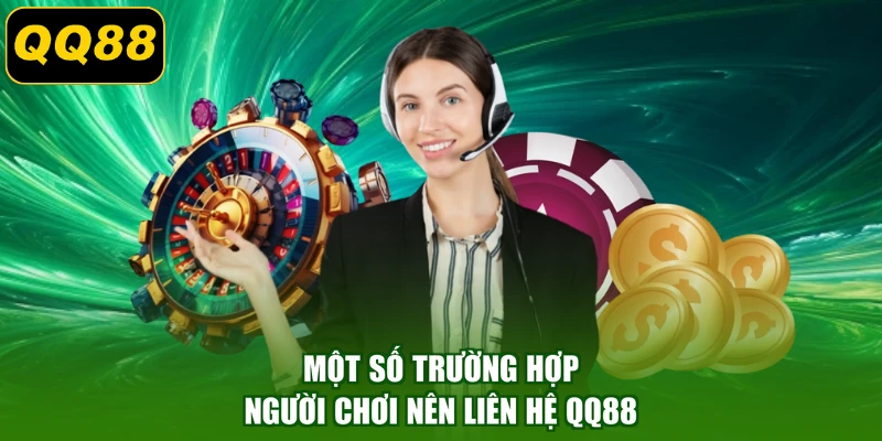 Một số trường hợp người chơi nên liên hệ QQ88 