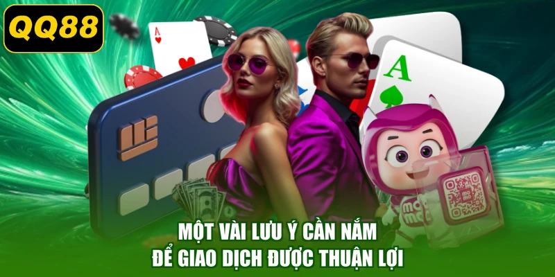 Một vài lưu ý cần nắm để giao dịch được thuận lợi
