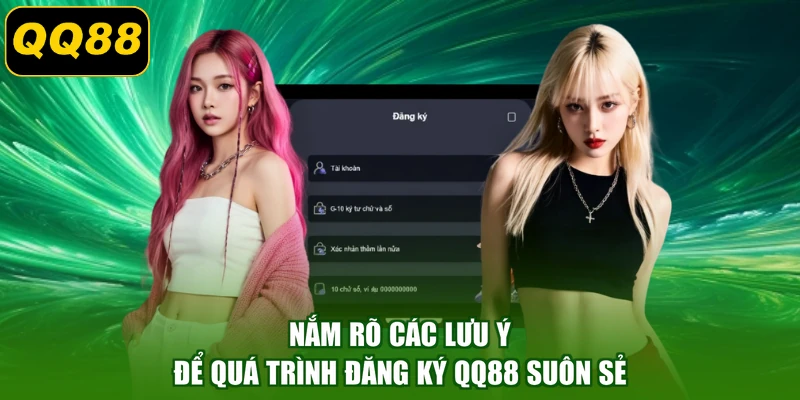 Nắm rõ các lưu ý để quá trình đăng ký QQ88 suôn sẻ