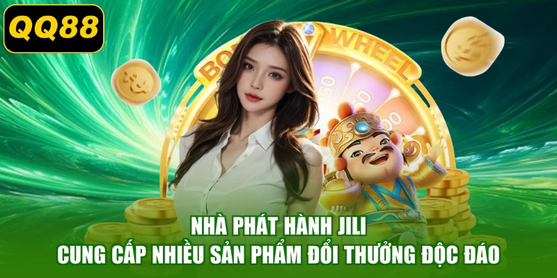 Nhà phát hành JILI cung cấp nhiều sản phẩm đổi thưởng độc đáo