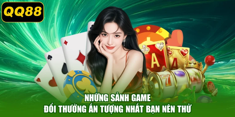 Những sảnh game đổi thưởng ấn tượng nhất bạn nên thử