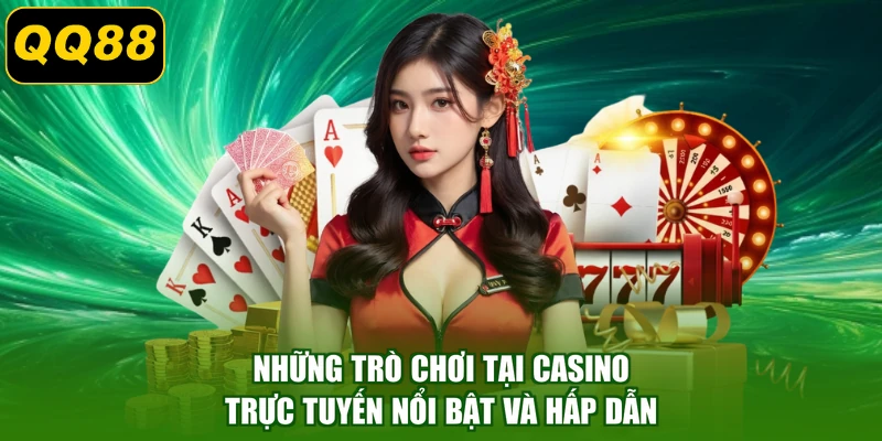 Những trò chơi tại casino trực tuyến nổi bật và hấp dẫn