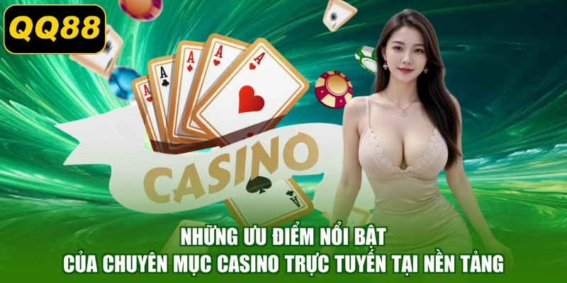 Những ưu điểm nổi bật của chuyên mục casino trực tuyến tại nền tảng
