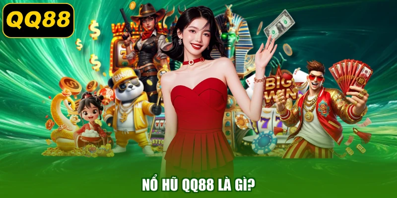 Nổ hũ QQ88 là gì?