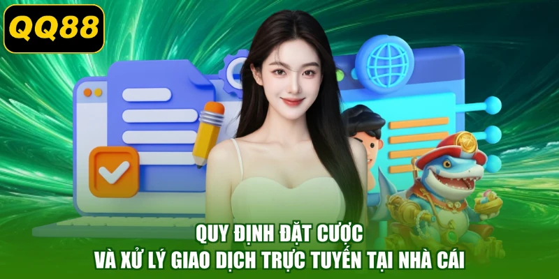Quy định đặt cược và xử lý giao dịch trực tuyến tại nhà cái