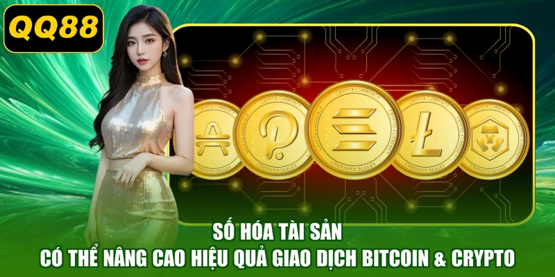 Số hóa tài sản có thể nâng cao hiệu quả giao dịch Bitcoin & Crypto
