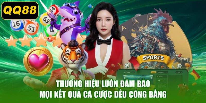 Thương hiệu luôn đảm bảo mọi kết quả cá cược đều công bằng
